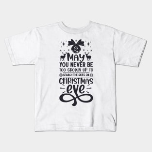 May You Never Be Too Grown Up Search The Skies Christmas Eve Kids T-Shirt